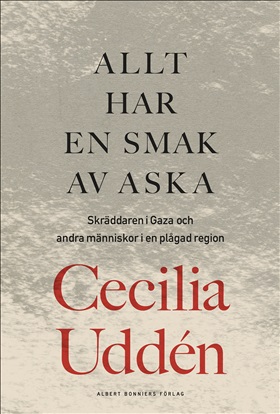 Allt har en smak av aska : skräddaren i Gaza och andra människor i en plågad region (Hardcover)