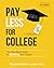 PAY LESS FOR COLLEGE: The Must-Have Guide to Affording Your Degree, 4th Edition