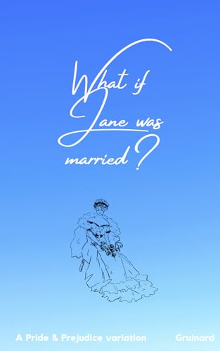 What if Jane was married?: A Pride & Prejudice variation (Kindle Edition)