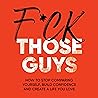 F*ck Those Guys: ...