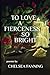 To Love a Fierceness so Bright by Chelsea Fanning