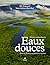 Eaux Douces - Histoires extraordinaires dans nos fleuves, nos... by Bill François