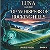 Luna and the Whispers of Hocking Hills: The hills are speaking—will you listen? (Luna and the Puzzle of the Pines: Discovering the real mystery… the one inside each of us.)