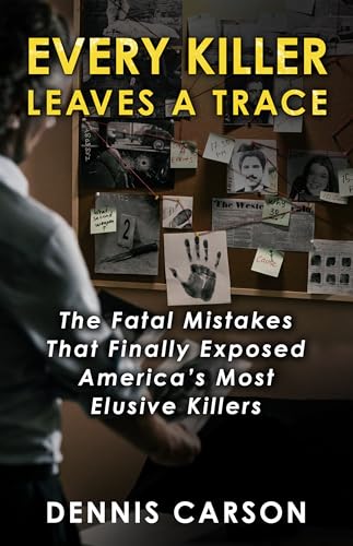 Every Killer Leaves A Trace: The Fatal Mistakes That Finally Exposed America's Most Elusive Killers (Kindle Edition)