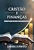 Cristão e Finanças: Adminis...