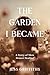 The Garden I Became [Deluxe...