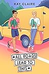 All Roads Lead to This by Kay Claire