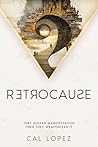 Retrocause: They solved manifestation. Then they weaponized it. Retrocause: They solved manifestation. Then they weaponized it.