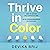 Thrive in Color by Devika Brij