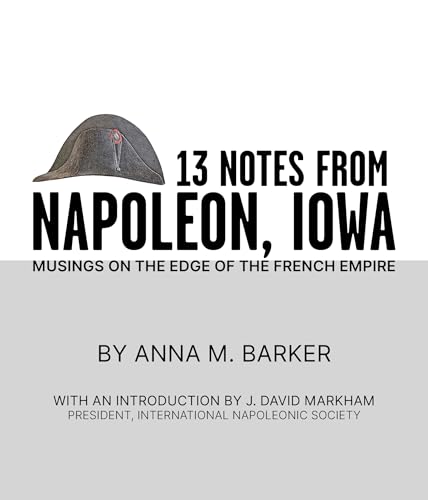 13 Notes from Napoleon, Iowa: Musings on the Edge of the French Empire (Paperback)