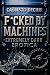 F*cked by Machines: Extreme...