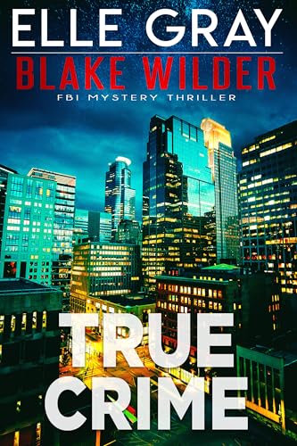 True Crime (Blake Wilder FBI Mystery Thriller Book 31)