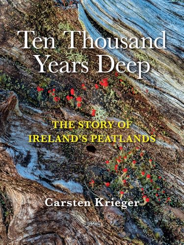 Ten Thousand Years Deep: The Story of Ireland's Peatlands (Hardcover)