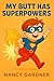 My Butt Has Superpowers: A ...