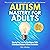 Autism Mastery for Adults: Step-by-Step Tools for Confidence, Skills, and Emotional Balance Without Overwhelm