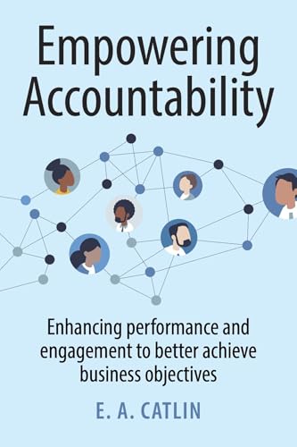 Empowering Accountability: Enhancing performance and engagement to better achieve business objectives (Hardcover)