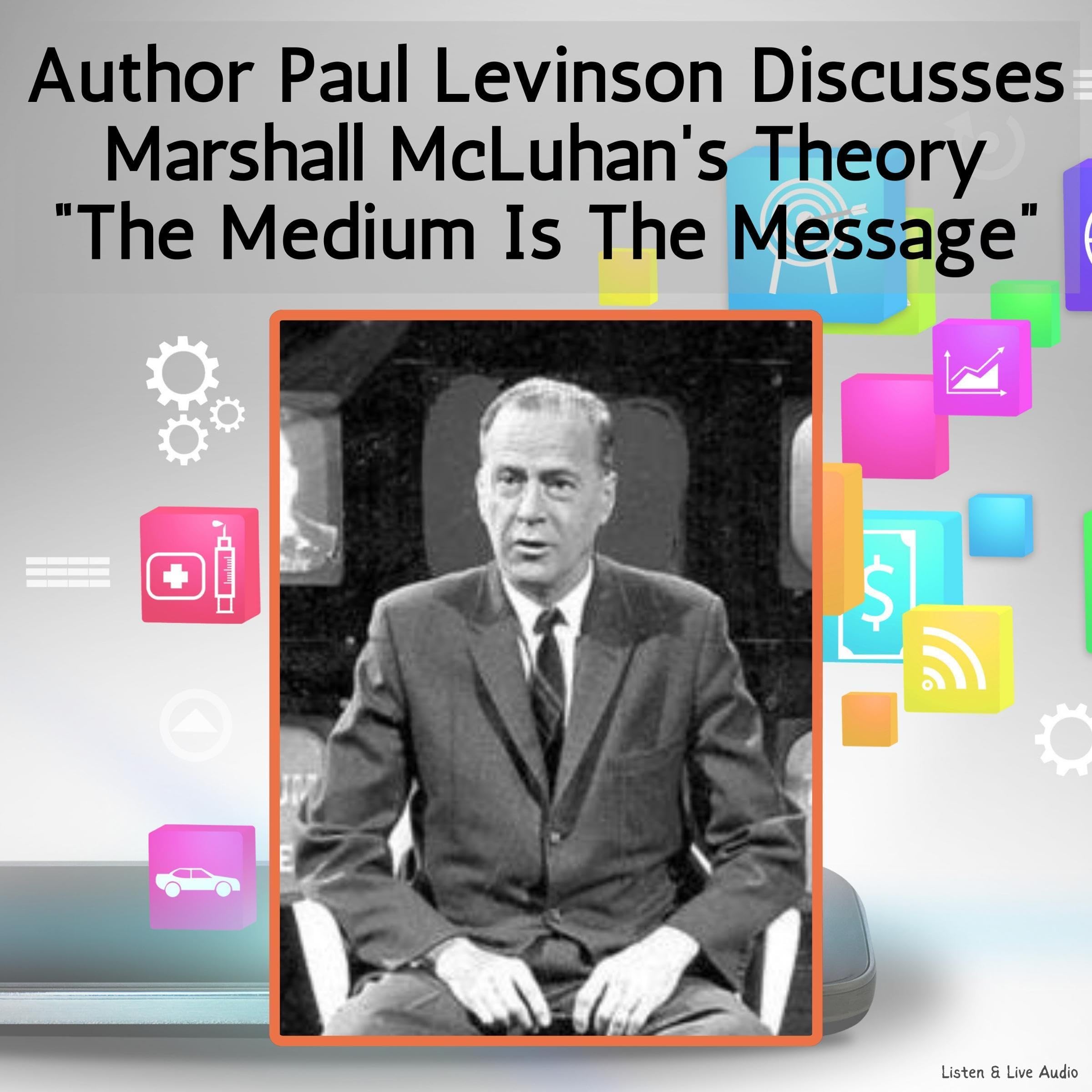 Author Paul Levinson Discusses Marshall McLuhan's Theory "The Medium Is the Message" (Audible Audio)