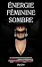 Énergie Féminine Sombre: Le...
