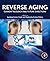 Reverse Aging: Current Research and Future Directions