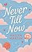 Never Till Now