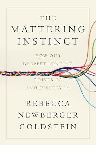 The Mattering Instinct: How Our Deepest Longing Drives Us and Divides Us