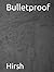 Bulletproof by Hirsh