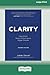 Clarity: Clear Mind, Better Performance, Bigger Results, 2nd Edition [Large Print 16 Pt Edition]
