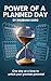 The Power of a Planned Day:...