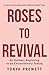 Roses to Revival: An Unlikely Beginning to an Extraordinary Ending