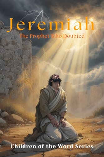 Jeremiah: The Prophet Who Doubted (Children of the Word Series: Books 1-12)