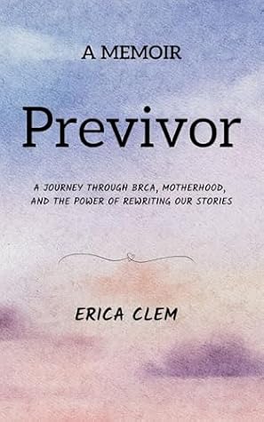 Previvor: A Journey Through BRCA, Motherhood, and the Power of Rewriting My Story