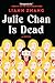 Julie Chan Is Dead