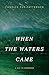 When the Waters Came (A Day to Remember, 1)