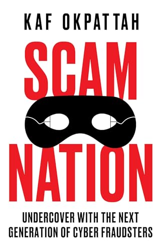 Scam Nation: Undercover with the Next Generation of Cyber Fraudsters (Kindle Edition)