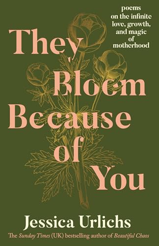They Bloom Because of You: Poems on the Infinite Love, Growth, and Magic of Motherhood (Paperback)