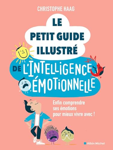 Le Petit Guide illustré de l'intelligence émotionnelle: Enfin comprendre ses émotions pour mieux vivre avec ! (Paperback)