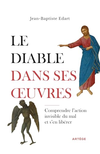 Le diable dans ses oeuvres: Comprendre l'action invisible du mal et s'en libérer (Paperback)