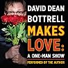 David Dean Bottrell Makes Love: A One-Man Show