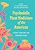 Psychedelic Plant Medicines of the Americas by Biatriz Caiuby Labate