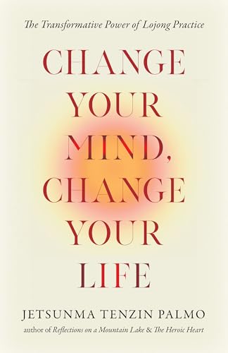 Change Your Mind, Change Your Life: The Transformative Power of Lojong Practice (Paperback)