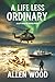 A Life Less Ordinary by Allen Wood