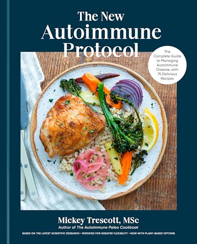 The New Autoimmune Protocol: The Complete Guide to Managing Autoimmune Disease, with 75 Delicious Recipes (Hardcover)