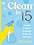 Clean in 15: Create a Clean & Happy Home in Minutes
