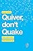 Quiver, don't Quake by Nadim Sadek Quiver, don't Quake by Nadim Sadek
