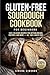Gluten-Free Sourdough Cookbook for Beginners: Easy, Delicious Recipes for Artisan Breads, Pastries, and More — All 100% Wheat-Free (Baking)