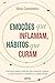 Emoções que Inflamam, Hábitos que Curam by Vânia Castanheira Emoções que Inflamam, Hábitos que Curam by Vânia Castanheira
