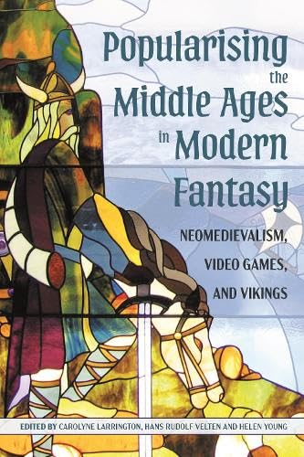 Popularising the Middle Ages in Modern Fantasy: Neomedievalism, Video Games, and Vikings (Issn)