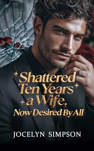 Shattered: Ten Years a Wife, Now Desired by All (Kindle Edition)