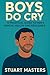 Boys Do Cry: A Practical Gu...