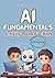 AI Fundamentals Activity Book For Kids: A workbook focused on learning and understanding Artificial Intelligence basics with tools and teaching technology to kids